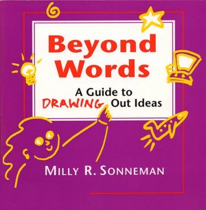 Beyond Words; A Guide to Drawing out Ideas for Anyone Who Works with Groups