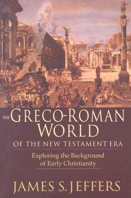 Greco-Roman World of the New Testament Era: Exploring the Background of Early Christianity
