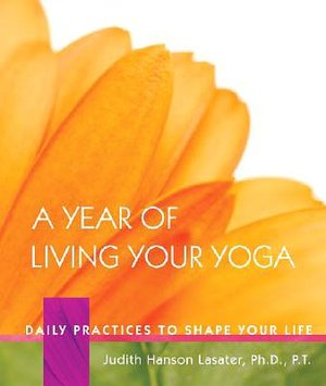 Year of Living Your Yoga: Daily Practices to Shape Your Life