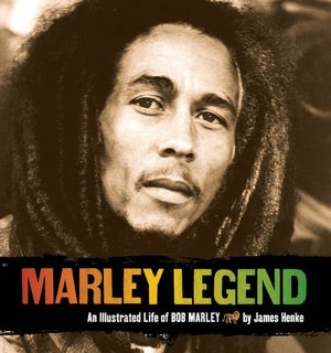 Marley Legend: An Illustrated Life of Bob Marley