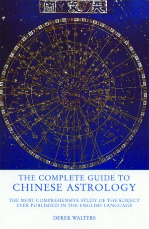 Complete Guide to Chinese Astrology: The Most Comprehensive Study of the Subject Ever Published