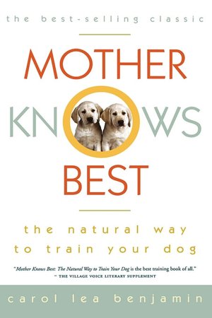 Mother Knows Best: The Natural Way to Train Your Dog