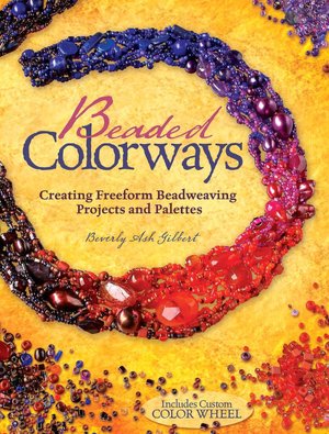 Beaded Colorways: Freeform Beadweaving Projects and Palettes