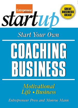 Start Your Own Coaching Business: Essential Information for Starting and Running More Than 45 of Today's Hottest Businesses