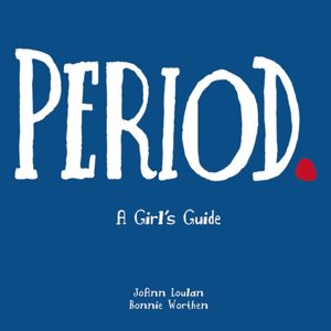 Period: A Girl's Guide to Menstruation