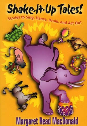 Shake-It-up Tales!: Stories to Sing, Dance, Drum, and Act Out