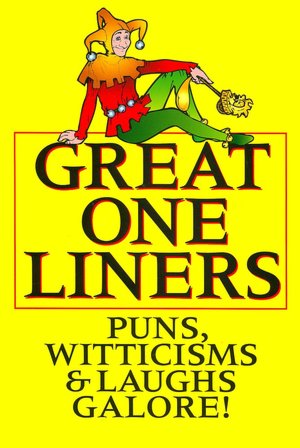 Great One Liners: Puns, Witticisms and Laughs Galore!