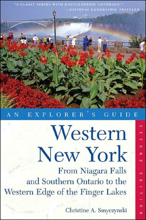 Western New York: An Explorer's Guide: From Niagara Falls and Southern Ontario to the Western Edge of the Finger Lakes