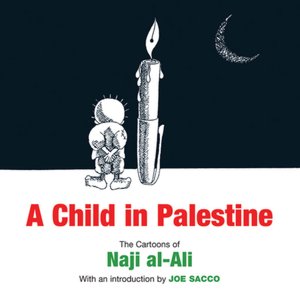 A Child in Palestine: Cartoons of Naji al-Ali