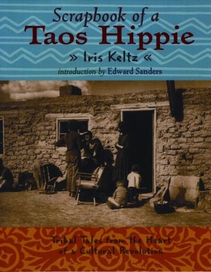 Scrapbook of a Taos Hippie: Tribal Tales from the Heart of a Cultural Revolution