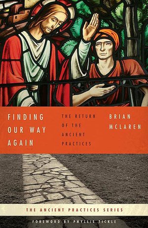 Finding Our Way Again: The Return of the Ancient Practices (Ancient Practices Series)