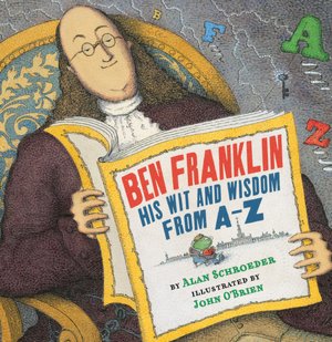 Ben Franklin: His Wit and Wisdom from A to Z