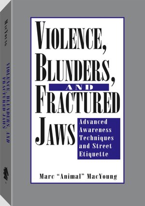 Violence, Blunders, And Fractured Jaws: Advanced Awareness Techniques And Street Etiquette