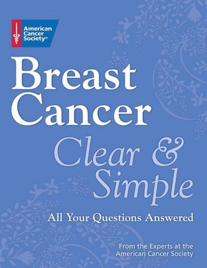 Breast Cancer Clear and Simple: All Your Questions Answered