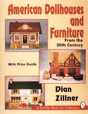 American Dollhouses and Furniture from the 20th Century: With Price Guide