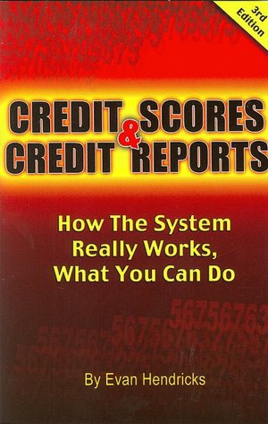 Credit Scores and Credit Reports: How the System Really Works, What You Can Do