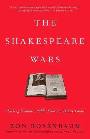The Shakespeare Wars: Clashing Scholars, Public Fiascoes, Palace Coups