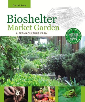 Free ebook download in pdf format Bioshelter Market Garden: A Permaculture Farm