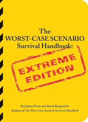The Worst-Case Scenario Survival Handbook: Extreme Edition