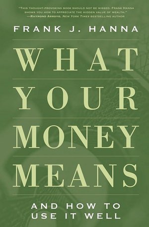 What Your Money Means: And How to Use It Well