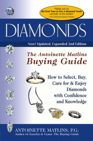 Diamonds: The Antoinette Matlins Buying Guide--How to Select, Buy, Care for and Enjoy Diamonds with Confidence and Knowledge