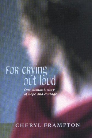 For Crying out Loud: One Woman's Story of Hope and Courage