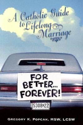 For Better... Forever!: A Catholic Guide to Lifelong Marriage