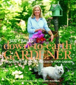 Down-to-Earth Gardener: Let Nature Guide You to Success in Your Garden