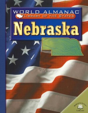 Nebraska ( World Almanac Library of the States Series): The Cornhusker State