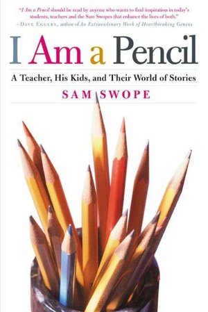 I Am a Pencil: A Teacher, His Kids, and Their World of Stories