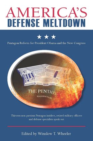 America's Defense Meltdown: Pentagon Reform for President Obama and the New Congress