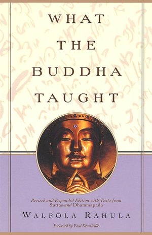 What the Buddha Taught: Revised and Expanded Edition with Texts from Suttas and Dhammapada