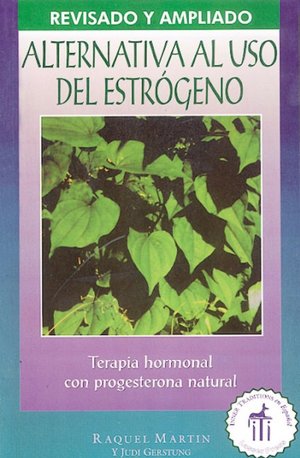 La Alternativa Al Uso del Estrogeno: Terapia Hormonal con Progesterona Natural