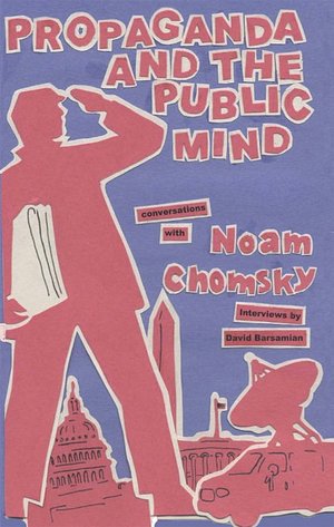 Propaganda and the Public Mind: Conversations with Noam Chomsky and David Barsamian
