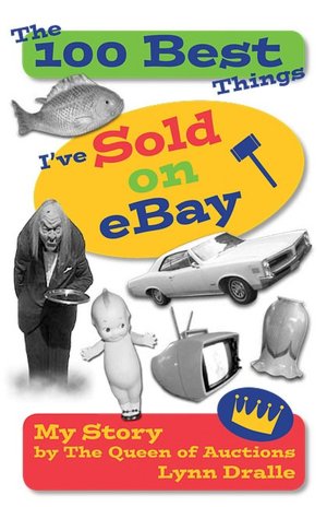 The 100 Best Things I've Sold on eBay: My Story by The Queen of Auctions