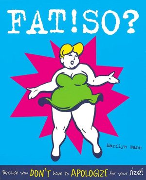 Fat!So?: Because You Don't Have to Apologize for Your Size