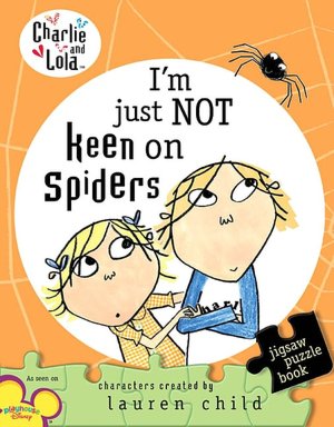 I'm Just Not Keen on Spiders (Charlie and Lola Series)
