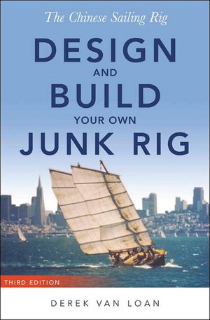 The Chinese Sailing Rig: Design and Build Your Own Junk Rig