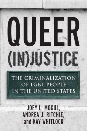 Queer (In)justice: The Criminalization of LGBT People in the United States