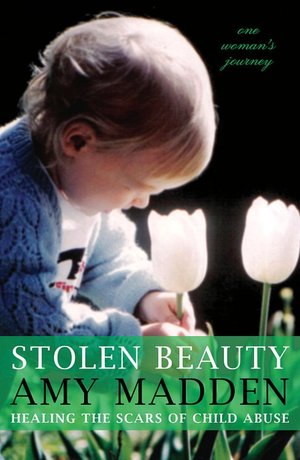 Stolen Beauty: Healing the Scars of Child Abuse: One Woman's Journey