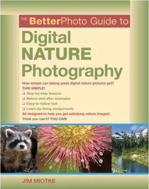 Betterphoto Guide to Digital Nature Photography