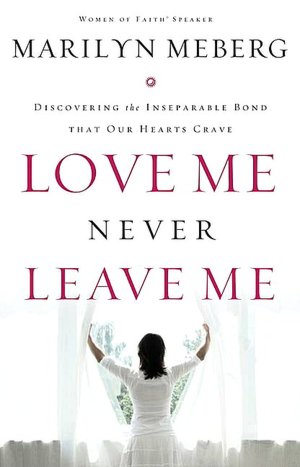 Love Me Never Leave me: Discovering the Inseparable Bond That Our Hearts Crave