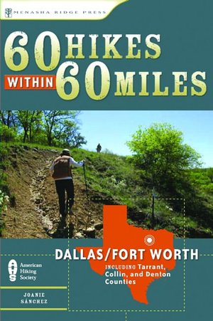 60 Hikes within 60 Miles: Dallas/Fort Worth: Including Tarrant, Collin and Denton Counties
