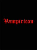 Vampiricon: 50 Vampire Books, Stories, and Poems (Dracula, Dracula's Guest, Carmilla, Varney, The Vampyre, More)