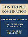 LDS Triple Combination: The Book of Mormon, The Doctrine and Covenants, and The Pearl of Great Price [Optimized for NOOK Navigation]