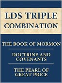 LDS Triple Combination: The Book of Mormon, The Doctrine and Covenants, and The Pearl of Great Price [Optimized for NOOK Navigation]