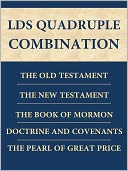 LDS Quadruple Combination: King James Version (KJV) of the Holy Bible (Old and New Testaments), The Book of Mormon, The Doctrine and Covenants, and The Pearl of Great Price