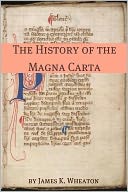 The History of the Magna Carta: A Brief History with the Original Magna Carta