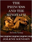 The Princess and the Minotaur [Erotic Erotica Fantasy Romance] (The Kingdom) Jolene Kendry