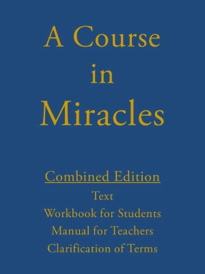 A Course in Miracles Combined Edition (Text, Workbook for Students, Manual for Teachers)